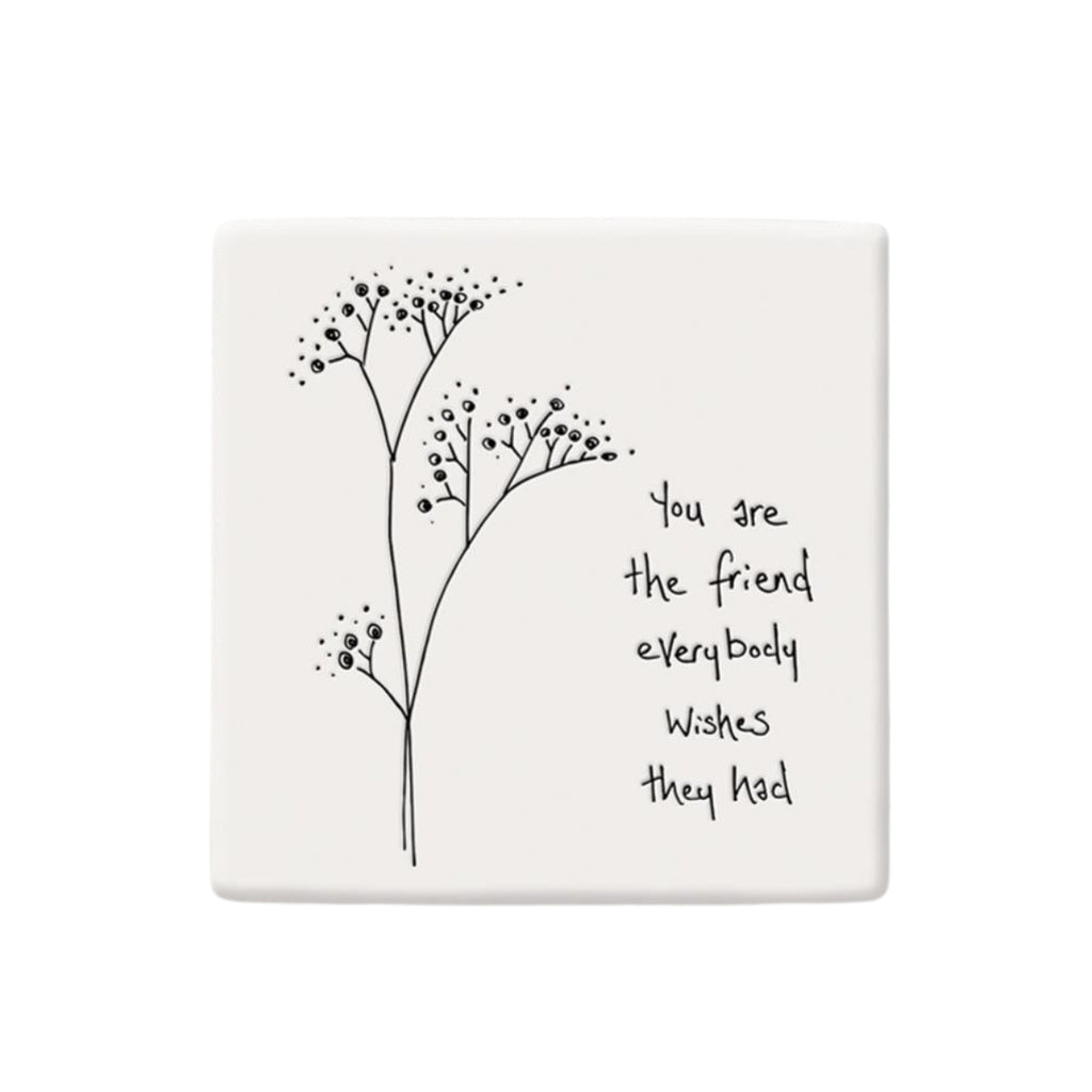Twig and Feather porcelain coaster saying: You are the friend everybody wishes they had