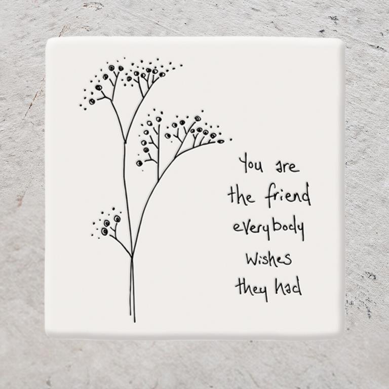 Twig and Feather porcelain coaster saying: You are the friend everybody wishes they had